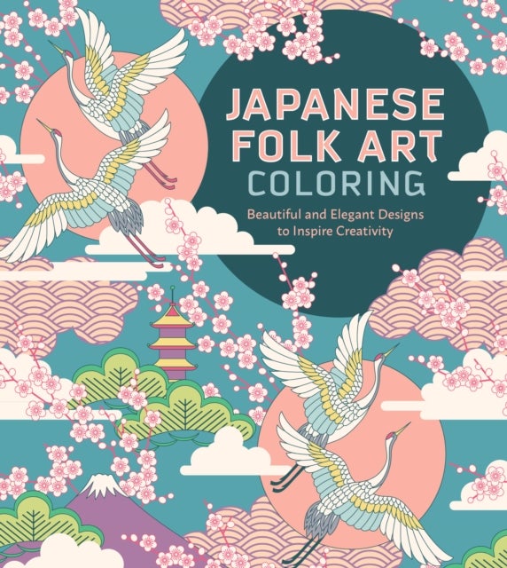 Japanese Folk Art Coloring Book - Beautiful and Elegant Designs to Inspire Creativity