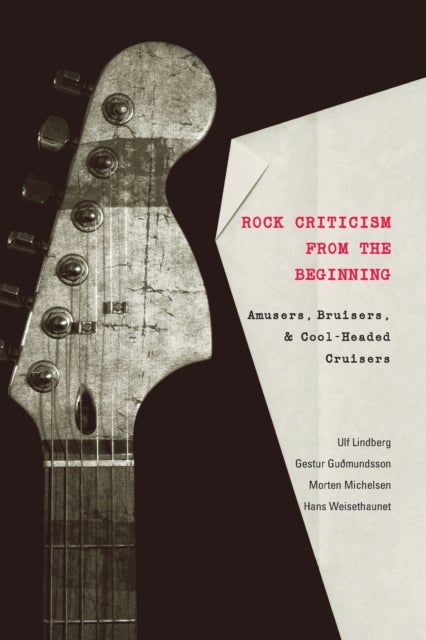 Rock Criticism from the Beginning - Amusers, Bruisers, and Cool-Headed Cruisers