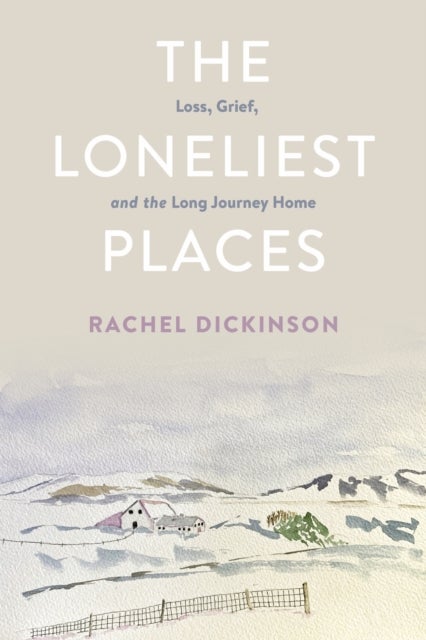 The Loneliest Places - Loss, Grief, and the Long Journey Home
