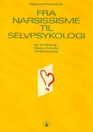 Fra narsissisme til selvpsykologi - en innføring i Heinz Kohuts forfatterskap