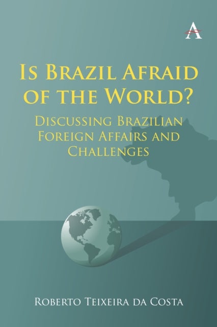 Is Brazil Afraid of the World? - Discussing Brazilian Foreign Affairs and Challenges