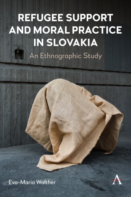Refugee Support and Moral Practice in Slovakia - An Ethnographic Study