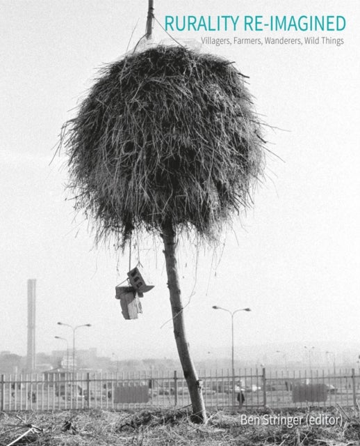 Rurality Re-imagined - Villagers, Farmers, Wanderers and Wild Things
