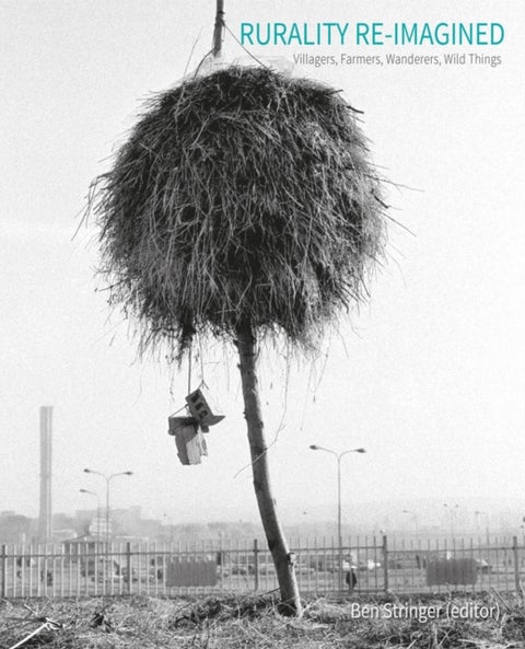 Rurality Re-imagined - Villagers, Farmers, Wanderers and Wild Things