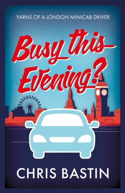 Busy this Evening? - Yarns of a London Minicab Driver