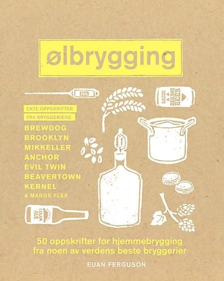 Ølbrygging - 50 hjemmebryggingsoppskrifter fra verdens beste håndverksbryggerier