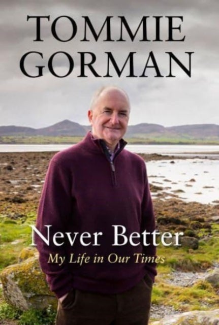 Never Better - My Life in Our Times