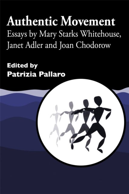 Authentic Movement - Essays by Mary Starks Whitehouse, Janet Adler and Joan Chodorow