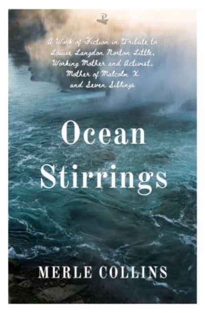 Ocean Stirrings: A Work of Fiction in Tribute to Louise Langdon Norton Little, Working Mother and Activist, Mother of Malcolm X and Seven Siblings - A Work of Fiction in Tribute to Louise Langdon Norton Little, Working Mother and Activist, Mother of