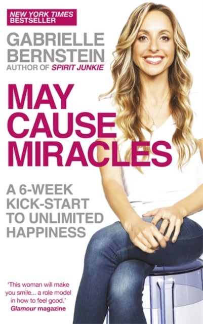 May Cause Miracles - A 6-Week Kick-Start to Unlimited Happiness