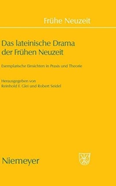 Das Lateinische Drama Der Fruhen Neuzeit - Exemplarische Einsichten in PRAXIS Und Theorie