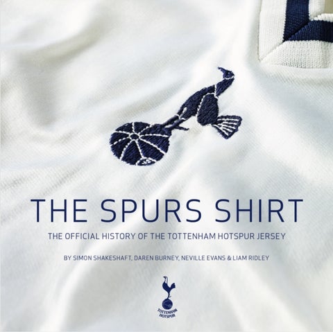 The Spurs Shirt - The Official History of the Tottenham Hotspur Jersey