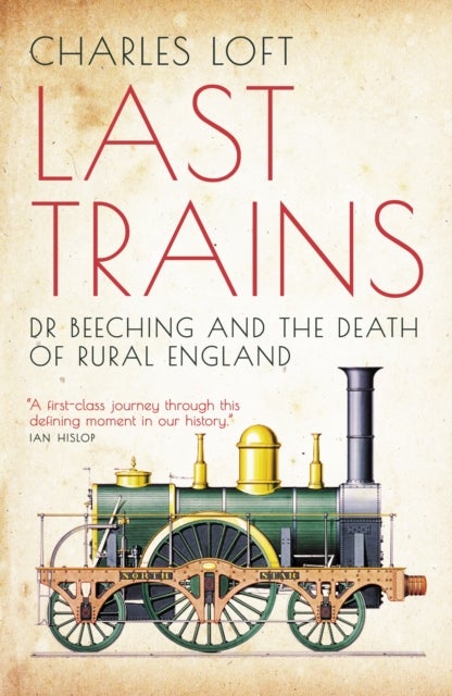 Last Trains - Dr Beeching and the Death of Rural England