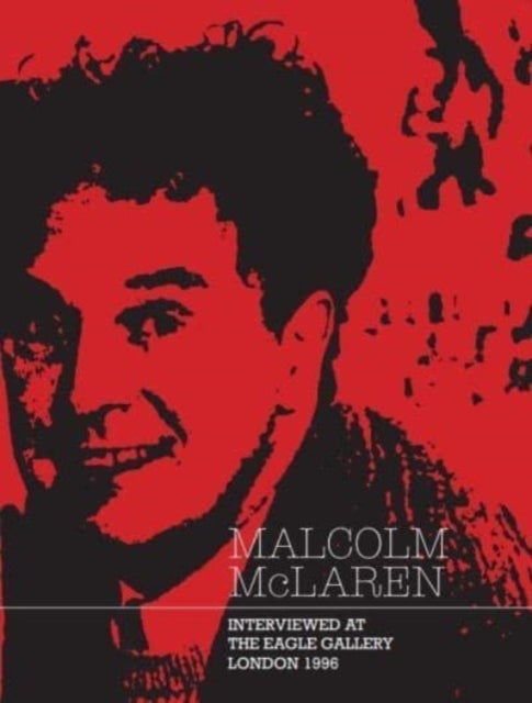 Malcolm McLaren - Interviewed at The Eagle Gallery, London 1996