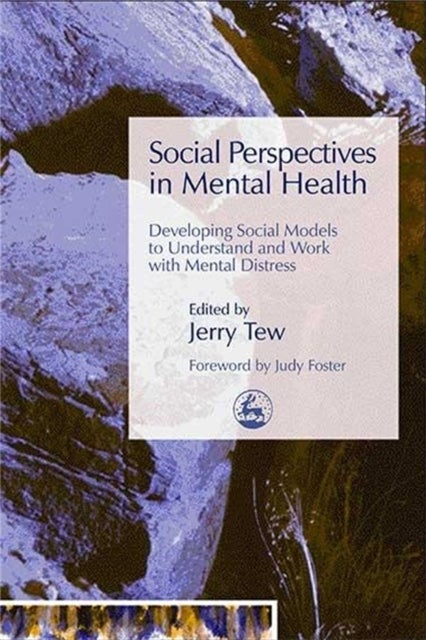 Social Perspectives in Mental Health - Developing Social Models to Understand and Work with Mental Distress