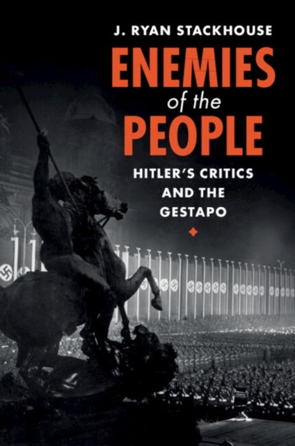 Enemies of the People - Hitler's Critics and the Gestapo