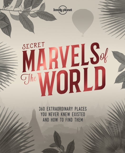 Secret Marvels of the World: 360 Extraordinary Pla - 360 extraordinary places you never knew existed and where to find them