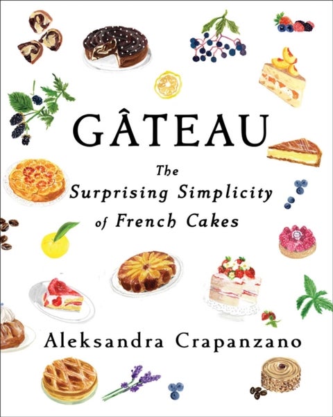 Gateau - The Surprising Simplicity of French Cakes (A Cookbook)