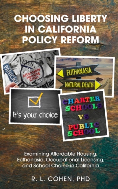 Choosing Liberty in California Policy Reform - Examining Affordable Housing, Euthanasia, Occupational Licensing, and School Choice in California.