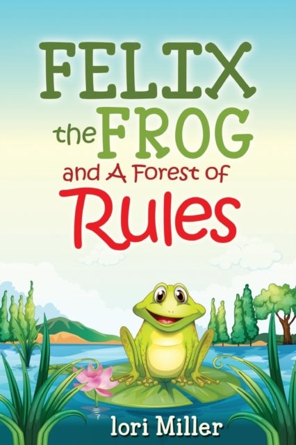 Felix the Frog and A Forest of Rules - Colour Illustrations, Children's book, fiction story with a moral