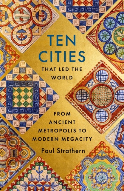 Ten Cities that Led the World - From Ancient Foundations to Modern Powerhouses – a remarkable history
