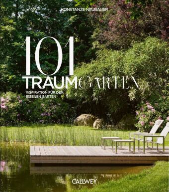 101 Traumgärten - Inspiration für den eigenen