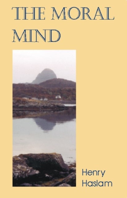 Moral Mind - A Study of What it is to be Human