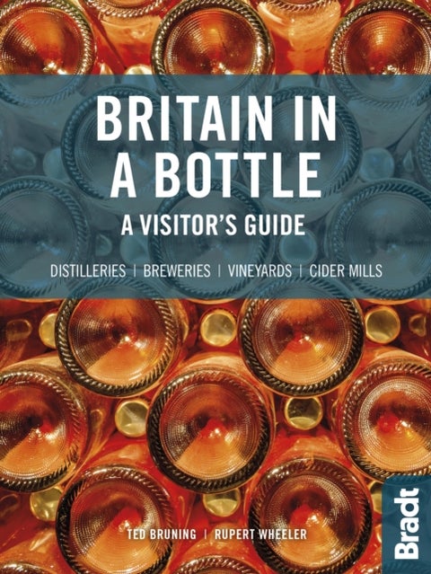 Britain in a Bottle - A visitor's guide to gin distilleries, whisky distilleries, breweries, vineyards and cider mills