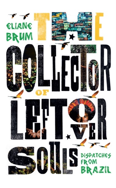 The Collector of Leftover Souls - Dispatches from Brazil