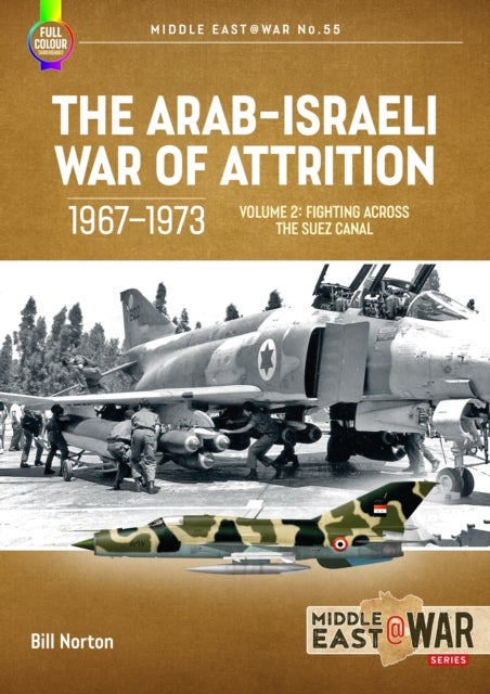 The Arab-Israeli War of Attrition, 1967-1973 Volume 2 - Fighting Across the Suez Canal