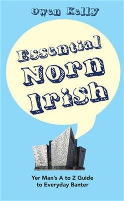 Essential Norn Irish - Yer Man's A to Z Guide to Everyday Banter
