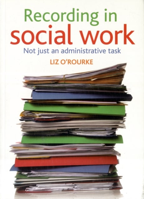 Recording in social work - Not just an administrative task
