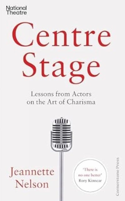 Centre Stage - Lessons from Actors on the Art of Charisma