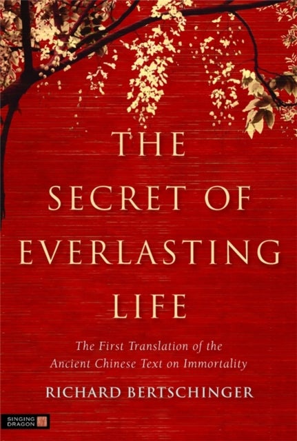 The Secret of Everlasting Life - The First Translation of the Ancient Chinese Text on Immortality