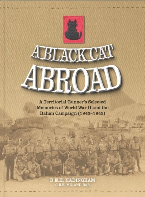 A Black Cat Abroad - A Territorial Gunner's Selected Memories of the Second World War and the Italian Campaign (1943-1945)