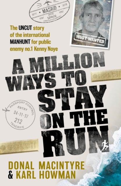 A Million Ways to Stay on the Run - The uncut story of the international manhunt for public enemy no.1 Kenny Noye