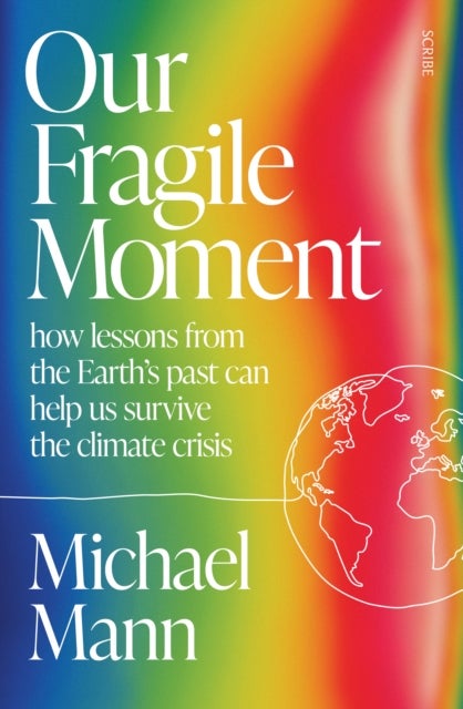 Our Fragile Moment - how lessons from the Earth’s past can help us survive the climate crisis
