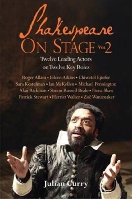 Shakespeare On Stage: Volume 2 - Twelve Leading Actors on Twelve Key Roles