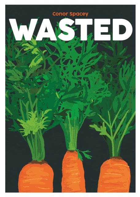 Wasted - Recipes for Root to Tip