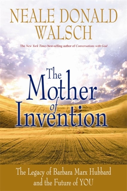 The Mother of Invention - The Legacy of Barbara Marx Hubbard and the Future of YOU
