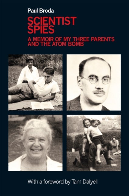 Scientist Spies - A memoir of my three parents and the atom bomb