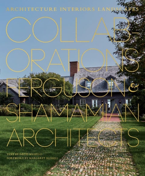 Collaborations: Architecture, Interiors, Landscapes - Ferguson & Shamamian Architects