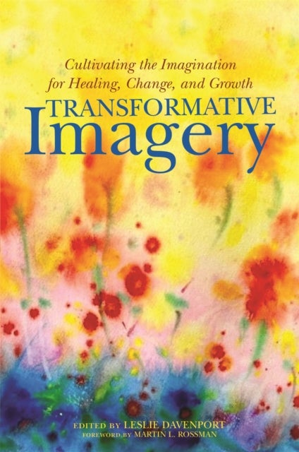 Transformative Imagery - Cultivating the Imagination for Healing, Change, and Growth