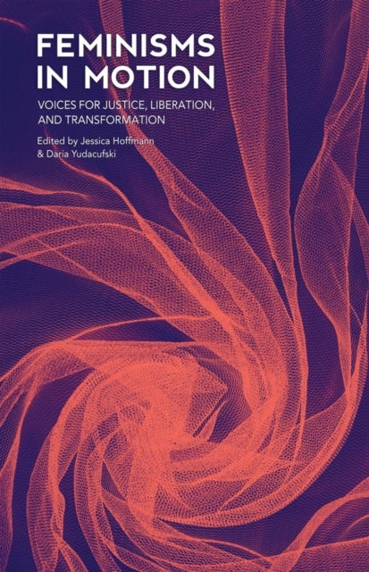 Feminisms in Motion - Voices for Justice, Liberation, and Transformation