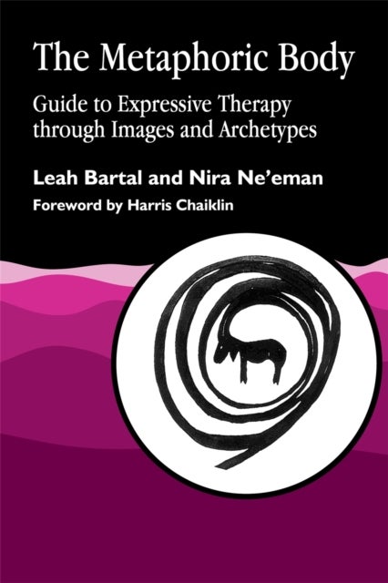 The Metaphoric Body - Guide to Expressive Therapy through Images and Archetypes