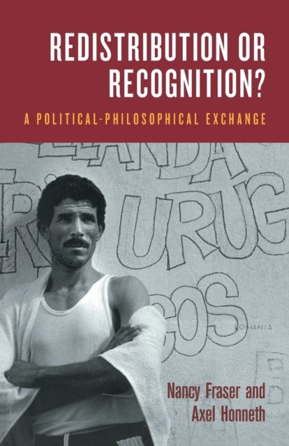 Redistribution or Recognition? - A Political–Philosophical Exchange