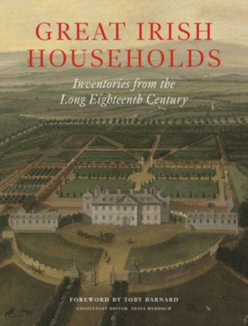 Great Irish Households - Inventories from the Long Eighteenth Century