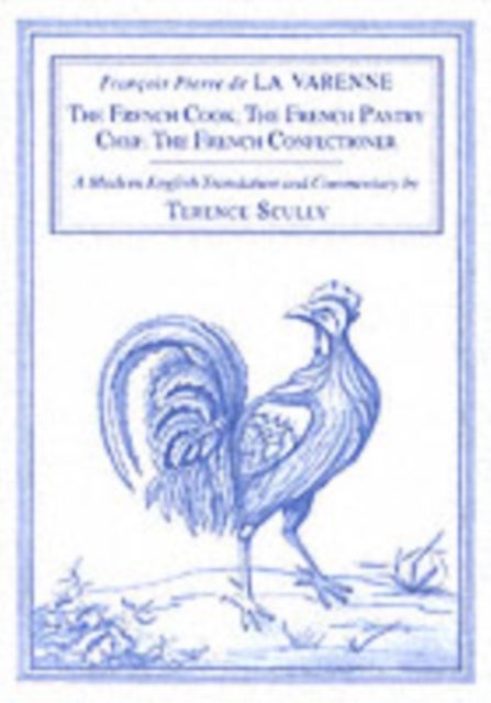 La Varenne's Cookery - The French Cook, the French Pastry Chef, the French Confectioner