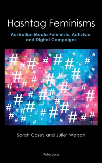 Hashtag Feminisms - Australian Media Feminists, Activism, and Digital Campaigns