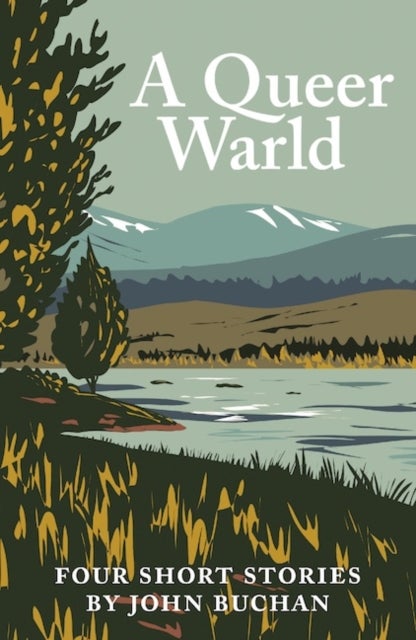 A Queer Warld - Four Short Stories by John Buchan
